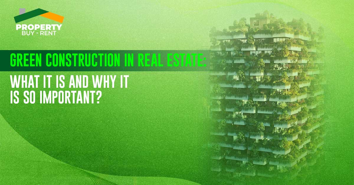 Green Construction In Real Estate: What It Is And Why It Is So Important?
