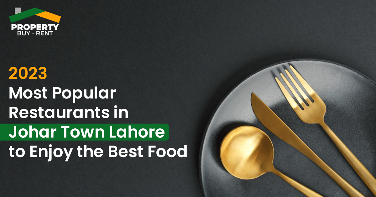2023 Most Popular Restaurants in Johar town Lahore to Enjoy the Best Food