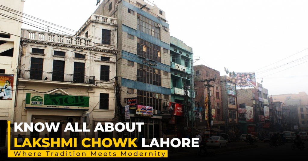 Know all about Lakshmi Chowk Lahore Where Tradition Meets Modernity