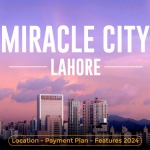 Miracle City Lahore - Location - Payment Plan - Features 2024