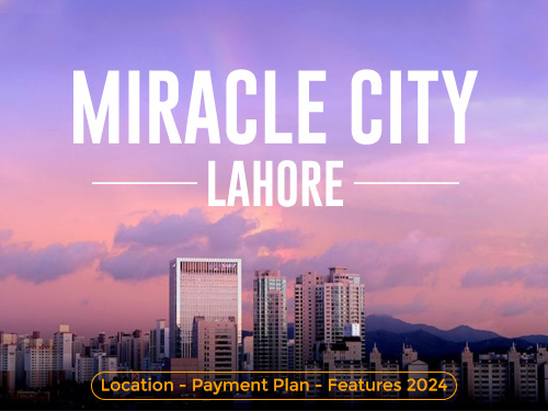 Miracle City Lahore - Location - Payment Plan - Features 2024