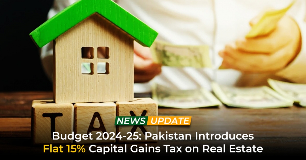 Budget 2024-25 Pakistan Introduces Flat 15% Capital Gains Tax on Real Estate