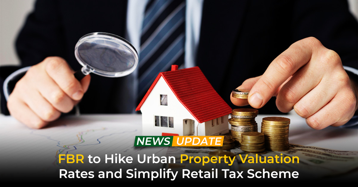 FBR to Hike Urban Property Valuation Rates and Simplify Retail Tax Scheme