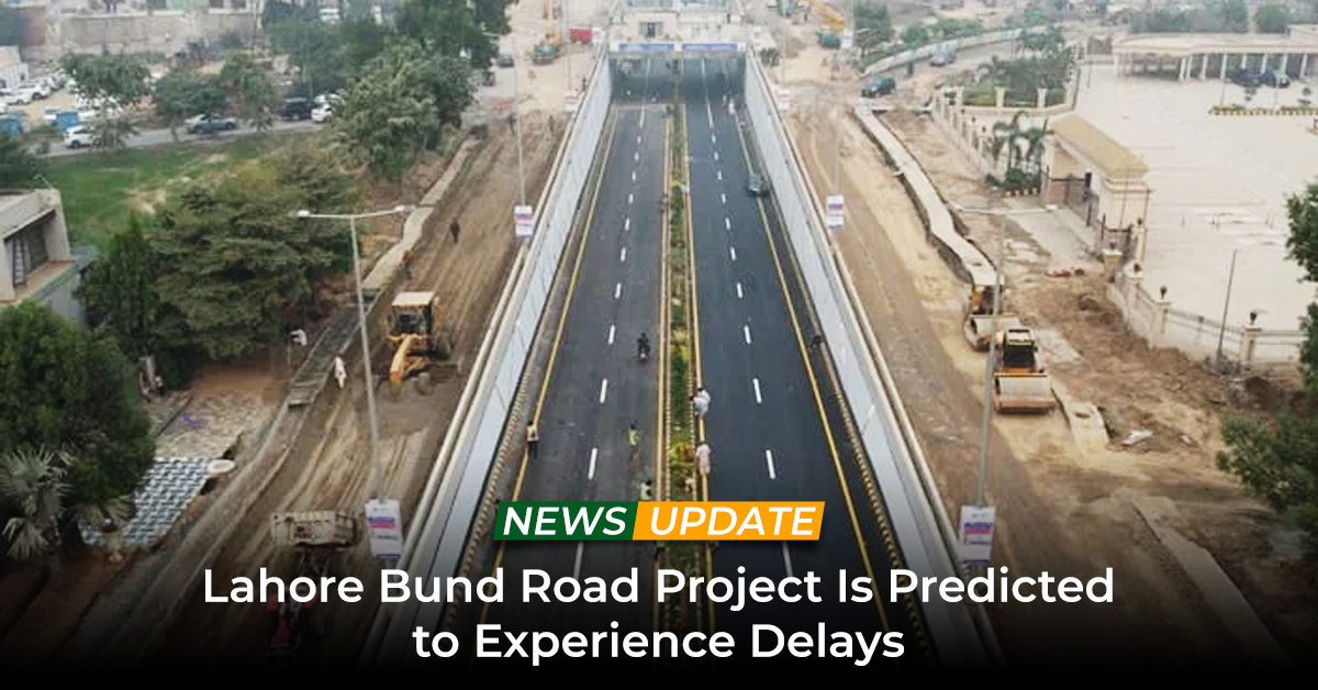 Lahore Bund Road Project Is Predicted to Experience Delays