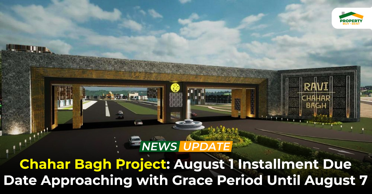 Chahar Bagh Project August 1 Installment Due Date Approaching