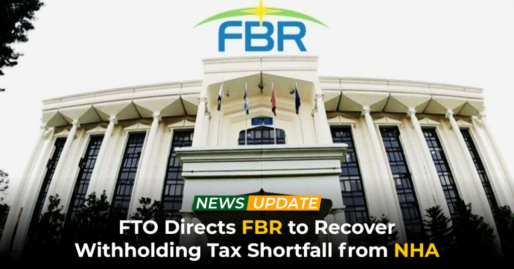 FTO Directs FBR to Recover Withholding Tax Shortfall from NHA