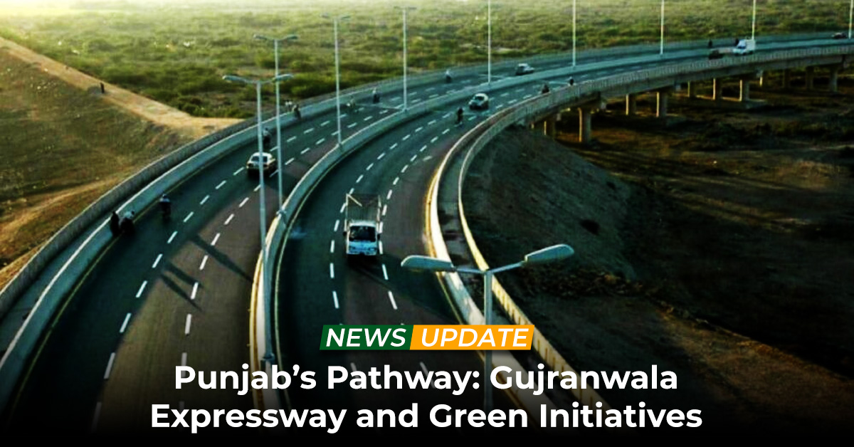 Punjab’s Pathway Gujranwala Expressway and Green Initiatives