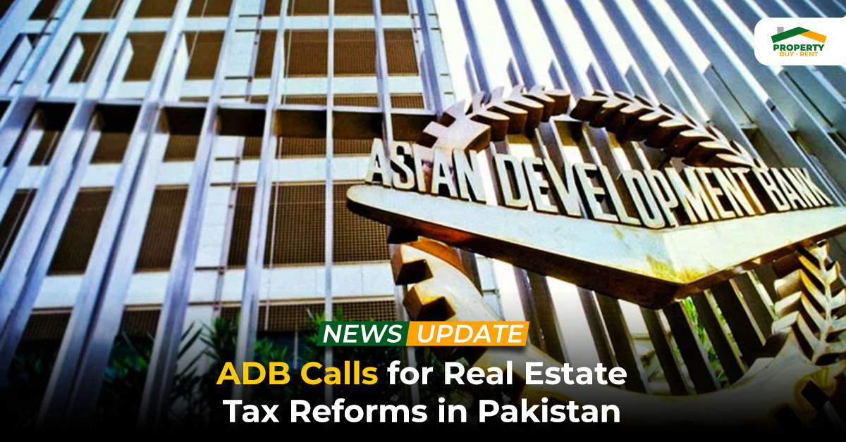 ADB Calls for Real Estate Tax Reforms in Pakistan