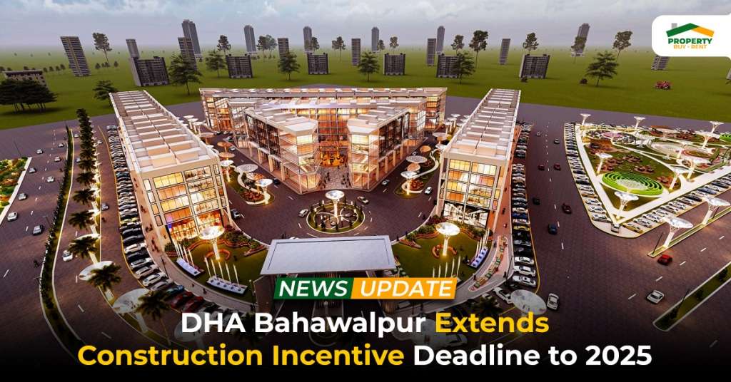 DHA Bahawalpur Extends Construction Incentive Deadline to 2025