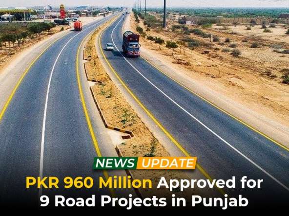 PKR 960 Million Approved for 9 Road Projects in Punjab