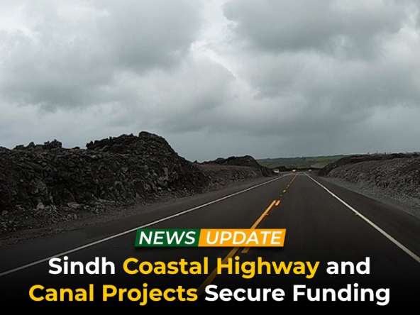 Sindh Coastal Highway and Canal Projects Secure Funding